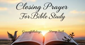Closing Prayer For Bible Study:Graceful Endings,Strong Faith