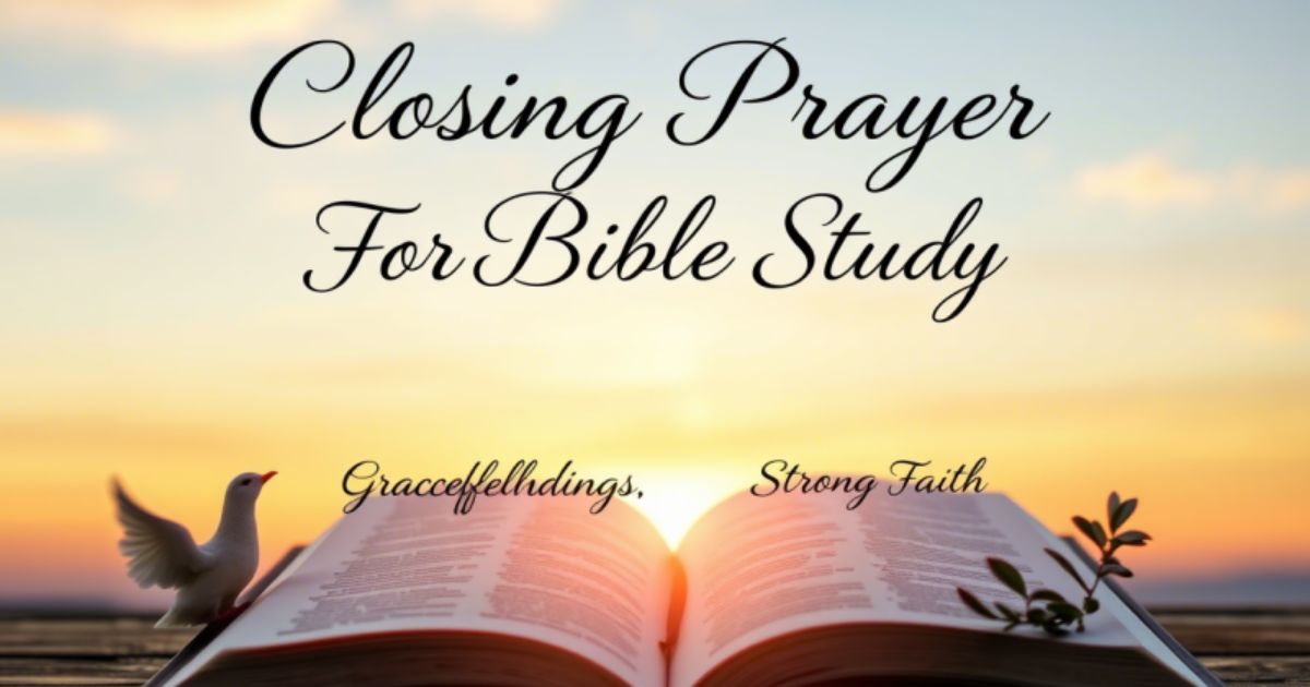 Closing Prayer For Bible Study:Graceful Endings,Strong Faith