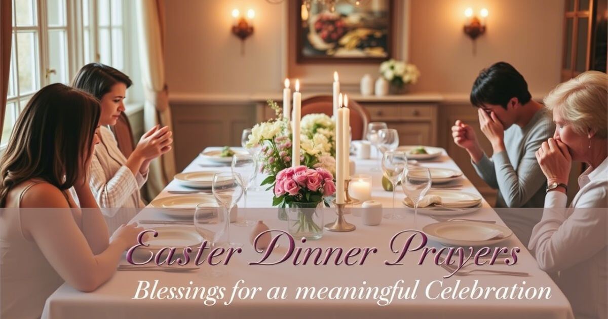 Easter Dinner Prayers:Blessings for a Meaningful Celebration