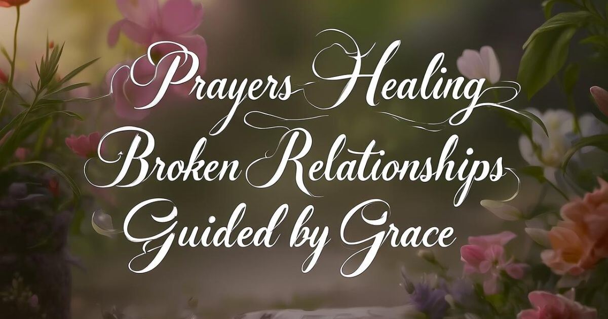 Prayers For Healing Broken Relationships:Guided by Grace